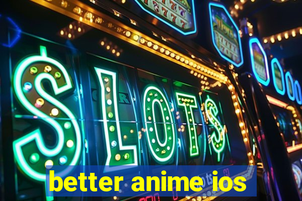 better anime ios